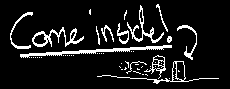 come inside!